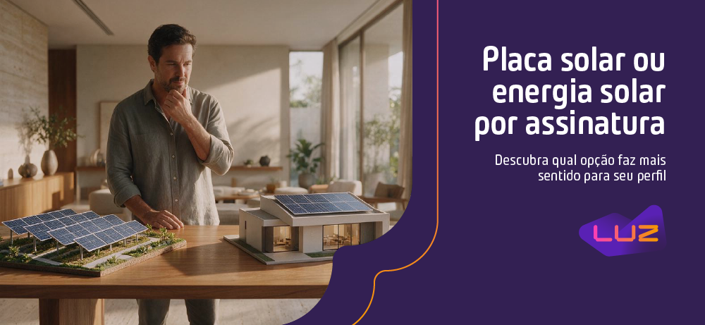 Placa solar ou energia solar por assinatura: Qual vale a pena?